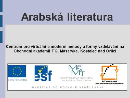 Arabská literatura Centrum pro virtuální a moderní metody a formy vzdělávání na Obchodní akademii T.G. Masaryka, Kostelec nad Orlicí.
