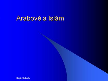 Arabové a Islám Raný středověk.
