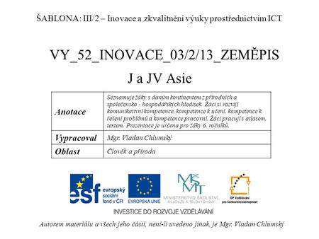 VY_52_INOVACE_03/2/13_ZEMĚPIS J a JV Asie Autorem materiálu a všech jeho částí, není-li uvedeno jinak, je Mgr. Vladan Chlumský ŠABLONA: III/2 – Inovace.