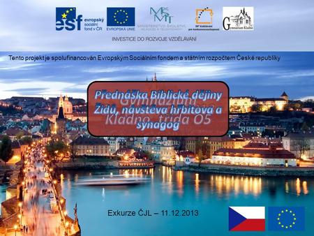 Tento projekt je spolufinancován Evropským Sociálním fondem a státním rozpočtem České republiky Exkurze ČJL – 11.12.2013.