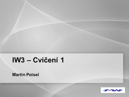IW3 – Cvičení 1 Martin Poisel 1.