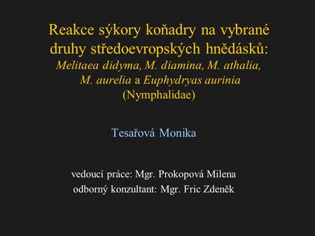 Reakce sýkory koňadry na vybrané druhy středoevropských hnědásků: Melitaea didyma, M. diamina, M. athalia, M. aurelia a Euphydryas aurinia (Nymphalidae)
