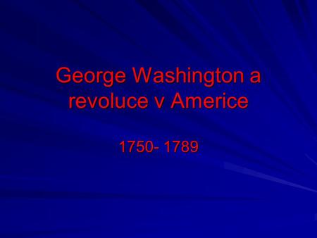 George Washington a revoluce v Americe