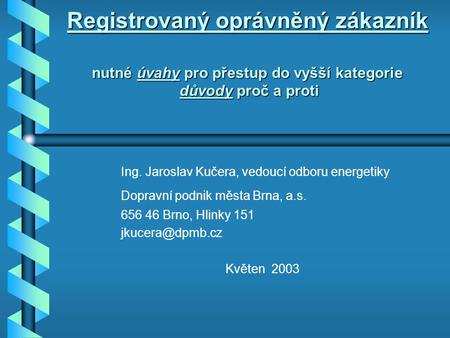 Registrovaný oprávněný zákazník nutné úvahy pro přestup do vyšší kategorie důvody proč a proti Ing. Jaroslav Kučera, vedoucí odboru energetiky Dopravní.