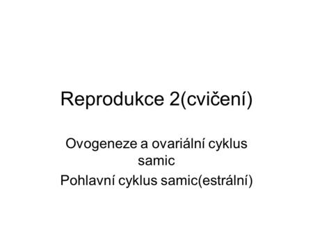 Ovogeneze a ovariální cyklus samic Pohlavní cyklus samic(estrální)