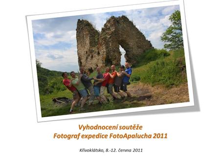 Vyhodnocení soutěže Fotograf expedice FotoApalucha 2011 Křivoklátsko, 8.-12. června 2011.