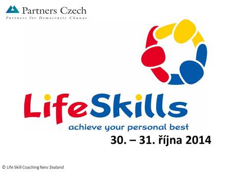 30. – 31. října 2014 © Life Skill Coaching New Zealand.