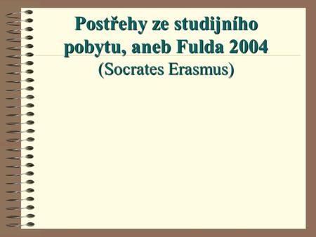 Postřehy ze studijního pobytu, aneb Fulda 2004 (Socrates Erasmus)