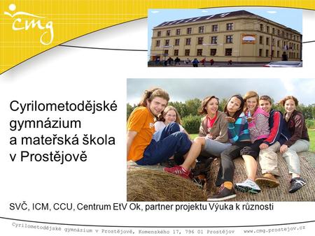 Cyrilometodějské gymnázium a mateřská škola v Prostějově SVČ, ICM, CCU, Centrum EtV Ok, partner projektu Výuka k různosti.