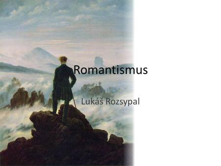 Romantismus Lukáš Rozsypal.