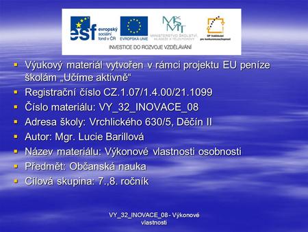  Výukový materiál vytvořen v rámci projektu EU peníze školám „Učíme aktivně“  Registrační číslo CZ.1.07/1.4.00/21.1099  Číslo materiálu: VY_32_INOVACE_08.