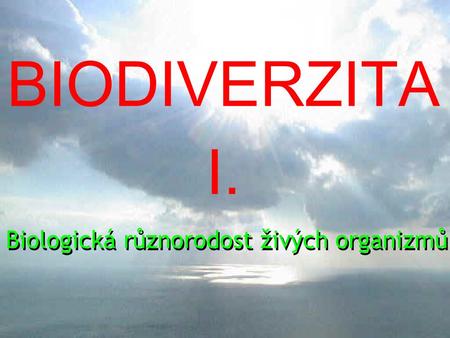 BIODIVERZITA I. Biologická různorodost živých organizmů