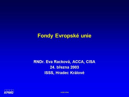 RNDr. Eva Racková, ACCA, CISA 24. března 2003 ISSS, Hradec Králové