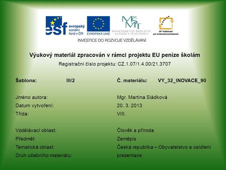 Výukový materiál zpracován v rámci projektu EU peníze školám Registrační číslo projektu: CZ.1.07/1.4.00/21.3707 Šablona:III/2Č. materiálu:VY_32_INOVACE_90.