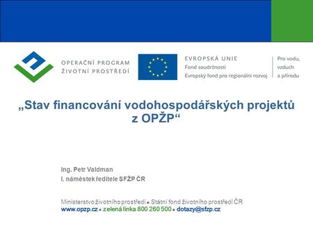 Ministerstvo životního prostředí Státní fond životního prostředí ČR  zelená linka 800 260 500 „Stav financování vodohospodářských.
