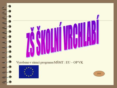 ZŠ ŠKOLNÍ VRCHLABÍ Vyrobeno v rámci programu MŠMT : EU – OP VK 2010.