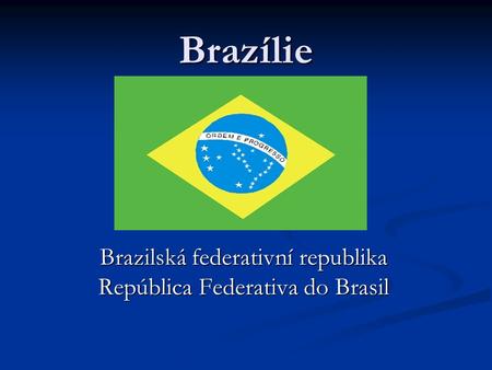 Brazilská federativní republika República Federativa do Brasil