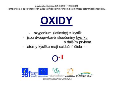 OXIDY O-II oxygenium (latinsky) = kyslík