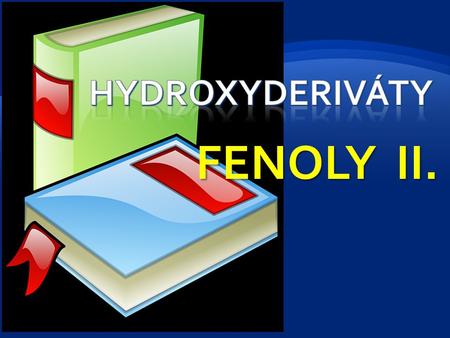 Hydroxyderiváty FENOLY II..