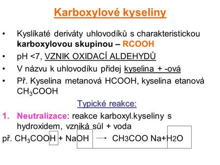 Karboxylové kyseliny Kyslíkaté deriváty uhlovodíků s charakteristickou karboxylovou skupinou – RCOOH pH 
