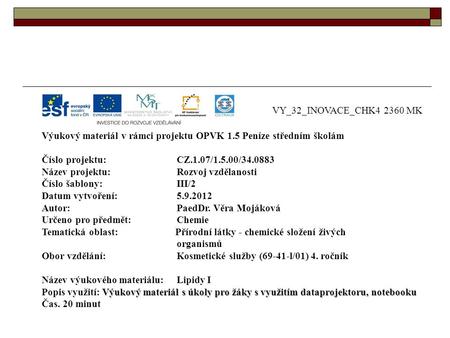 VY_32_INOVACE_CHK4 2360 MK Výukový materiál v rámci projektu OPVK 1.5 Peníze středním školám Číslo projektu:CZ.1.07/1.5.00/34.0883 Název projektu:Rozvoj.