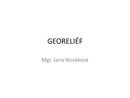 GEORELIÉF Mgr. Jana Nováková.