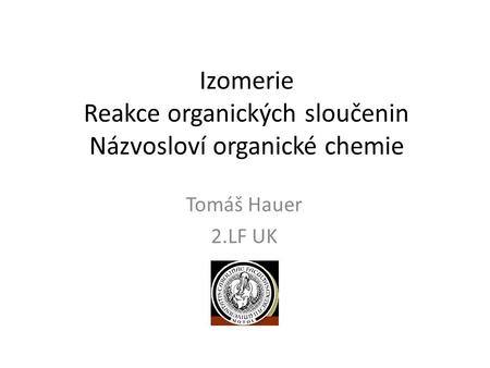 Izomerie Reakce organických sloučenin Názvosloví organické chemie