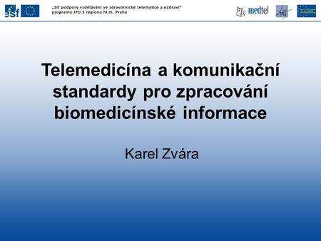 Telemedicína a komunikační standardy pro zpracování biomedicínské informace Karel Zvára 1.