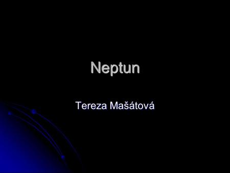 Neptun Tereza Mašátová. Popis Je to plynný obr. Je to plynný obr. Jeho atmosféra se skládá z molekulárního vodíku (85%), helia (13%) a metanu (2%). Jeho.