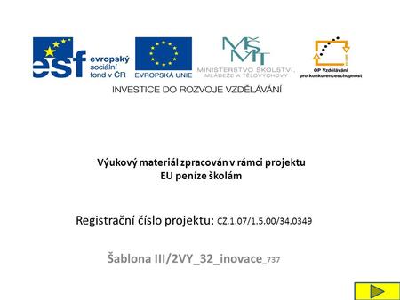 Registrační číslo projektu: CZ.1.07/1.5.00/34.0349 Šablona III/2VY_32_inovace _737 Výukový materiál zpracován v rámci projektu EU peníze školám.
