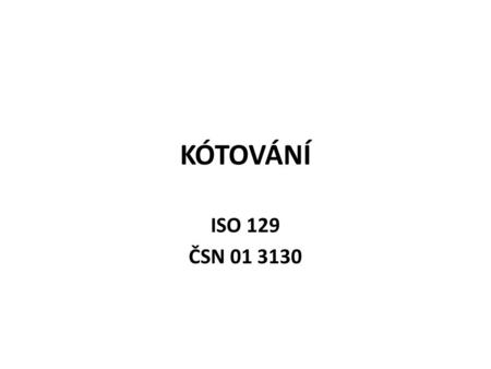KÓTOVÁNÍ ISO 129 ČSN 01 3130.