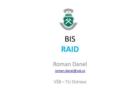 BIS RAID Roman Danel VŠB – TU Ostrava.