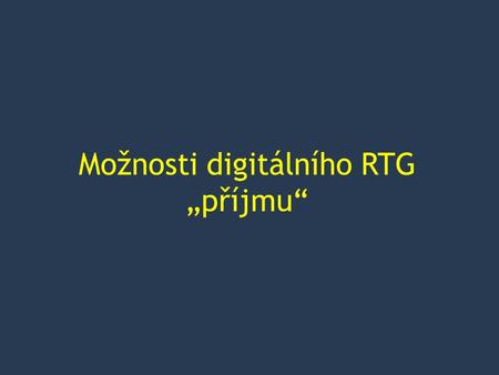 Možnosti digitálního RTG „příjmu“