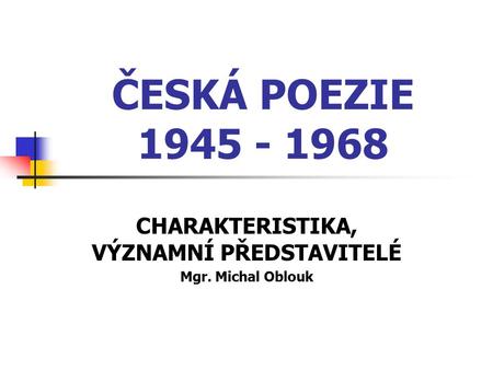 CHARAKTERISTIKA, VÝZNAMNÍ PŘEDSTAVITELÉ Mgr. Michal Oblouk