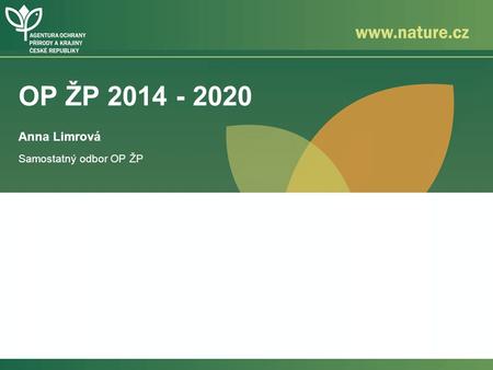 OP ŽP 2014 - 2020 Anna Limrová Samostatný odbor OP ŽP.