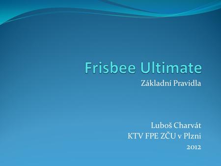 Základní Pravidla Luboš Charvát KTV FPE ZČU v Plzni 2012