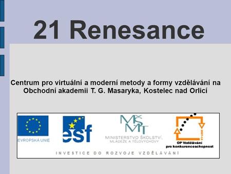 21 Renesance Centrum pro virtuální a moderní metody a formy vzdělávání na Obchodní akademii T. G. Masaryka, Kostelec nad Orlicí.