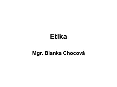 Etika Mgr. Blanka Chocová.