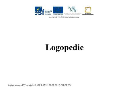 Logopedie Implementace ICT do výuky č. CZ.1.07/1.1.02/02.0012 GG OP VK.