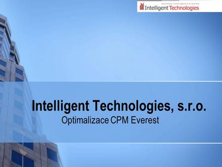 Intelligent Technologies, s.r.o. Optimalizace CPM Everest.