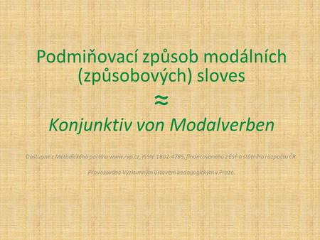 Podmiňovací způsob modálních (způsobových) sloves ≈ Konjunktiv von Modalverben Dostupné z Metodického portálu www.rvp.cz, ISSN: 1802-4785, financovaného.