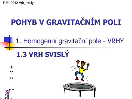 1. Homogenní gravitační pole - VRHY