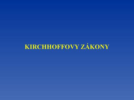 KIRCHHOFFOVY ZÁKONY.