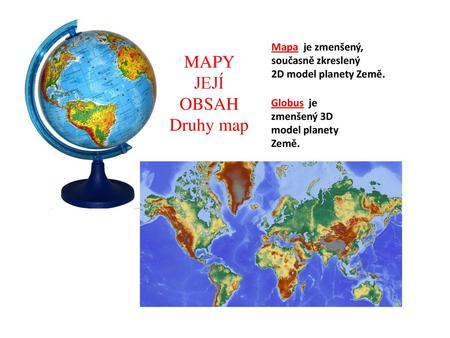 MAPY JEJÍ OBSAH Druhy map