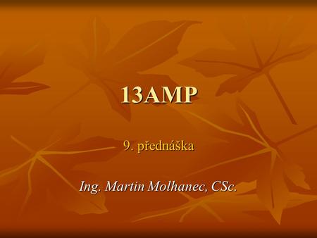 13AMP 9. přednáška Ing. Martin Molhanec, CSc.. Co jsme se naučili naposled ADA ADA Java Java.