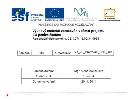 Výukový materiál zpracován v rámci projektu EU peníze školám Registrační číslo projektu: CZ.1.07/1.5.00/34.0996 Šablona:III/2č. materiálu: VY_32_INOVACE_CHE_404.