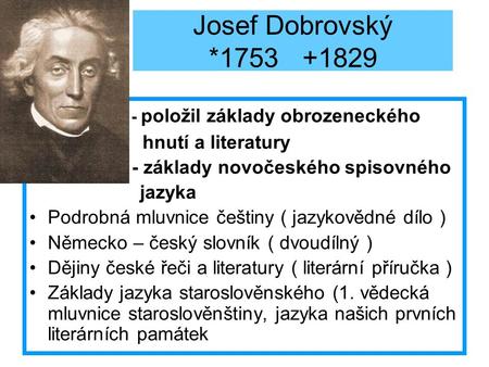 Josef Dobrovský * položil základy obrozeneckého
