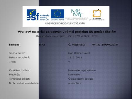 Výukový materiál zpracován v rámci projektu EU peníze školám Registrační číslo projektu: CZ.1.07/1.4.00/21.3707 Šablona:I V /2Č. materiálu:VY_ 4 2_INOVACE_.