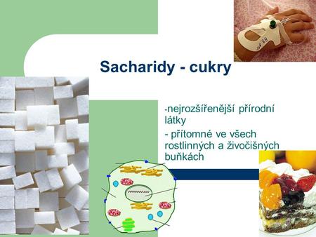 Sacharidy - cukry nejrozšířenější přírodní látky
