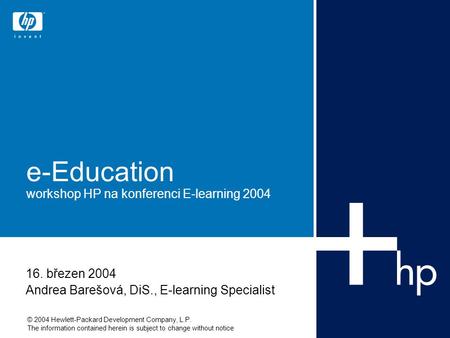 © 2004 Hewlett-Packard Development Company, L.P. The information contained herein is subject to change without notice e-Education workshop HP na konferenci.